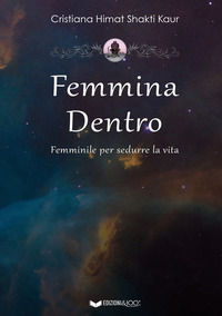 9791280486226 - Femmina dentro. Femminile per sedurre la vita