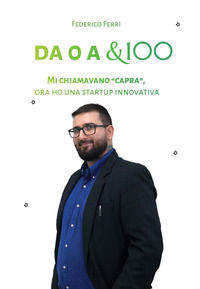 9791280486370 - Da 0 a &100. Mi chiamavano «capra», ora ho una startup innovativa