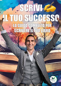 9791280486721 - Scrivi il tuo successo. La guida completa per scrivere il tuo libro