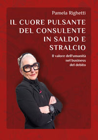 9791280486806 - Il cuore pulsante del consulente in saldo e stralcio. Il valore dell'umanità nel business del debito