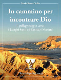 9791280546029 - In cammino per incontrare Dio. Il pellegrinaggio verso i luoghi santi e i santuari mariani. 75 anni di pellegrinaggi. Ed