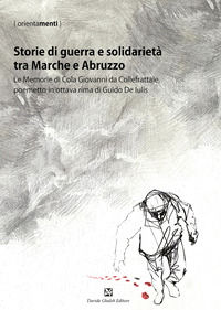 9791280668264 - Storie di guerra e solidarietà tra Marche e Abruzzo. Le Memorie di Cola Giovanni da Collefrattale, poemetto in ottava ri