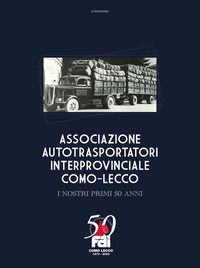 9791280862105 - Associazione autotrasportatori interprovinciale Como-Lecco. I nostri primi 50 anni