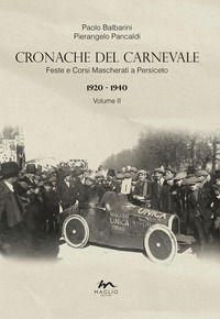 9791281292031 - Cronache del Carnevale. Feste e corsi mascherati a Persiceto. Vol. 2: 1920-1940