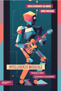 9791281399105 - Intelligenza musicale. Passato e futuro si incontrano nel presente