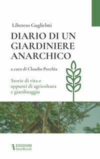 9791281470064 - Diario di un giardiniere anarchico. Storie di vita e appunti di agricoltura e giardinaggio