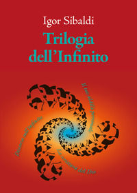 9791281798014 - Trilogia dell'Infinito. Il tuo aldilà personale-Discorso sull'infinito-La scrittura del Dio